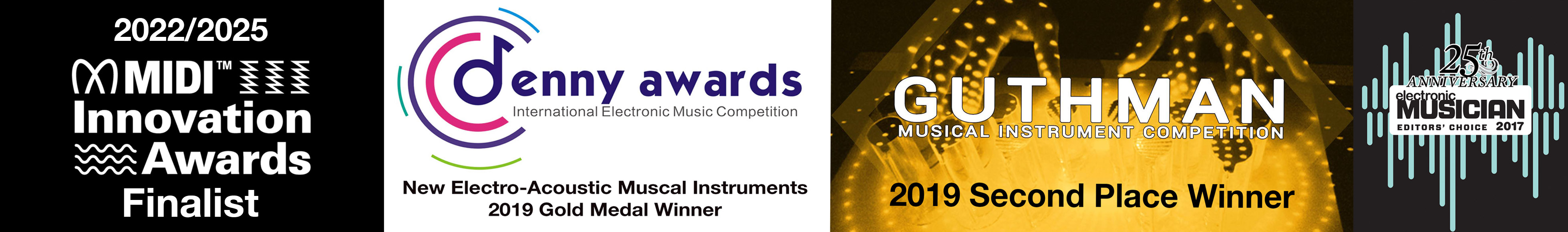 MIDI Innovation Awards Finalist, Genny Awards Gold Medal Winner, Guthman Musical Instrument Competition Second Place Winner, Electronic Musician Editors' Choice